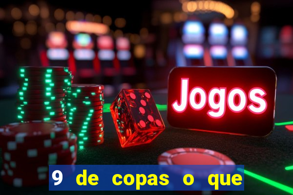 9 de copas o que ele sente por mim